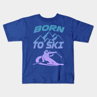 Winter Sports Skiers Skiing Born To Ski Kids T-Shirt